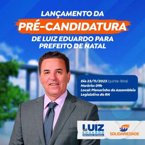 Luiz Eduardo lança pré-candidatura a prefeito de Natal