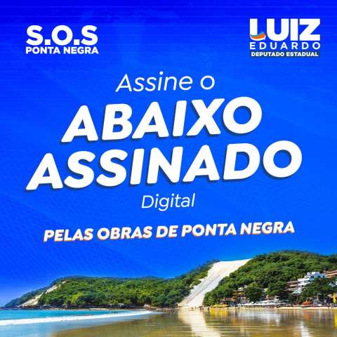 Deputado Luiz Eduardo faz abaixo assinado para mobilizar por obras em Ponta Negra