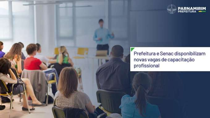 Prefeitura e Senac disponibilizam novas vagas de capacitação profissional